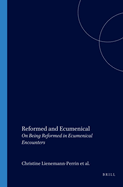 Reformed and Ecumenical: On Being Reformed in Ecumenical Encounters