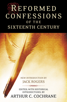 Reformed Confessions of the 16th Century - Cochrane, Arthur C (Editor)