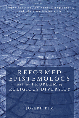 Reformed Epistemology and the Problem of Religious Diversity - Kim, Joseph
