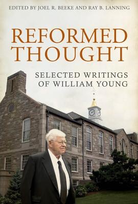 Reformed Thought: Selected Writings of William Young - Beeke, Joel R, Ph.D. (Editor), and Lanning, Ray B