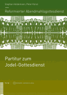 Reformierter Abendmahlsgottesdienst: Partitur Zum Jodel-Gottesdienst