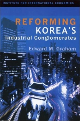 Reforming Korea's Industrial Conglomerates - Graham, Edward