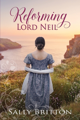 Reforming Lord Neil: A Regency Romance - Britton, Sally