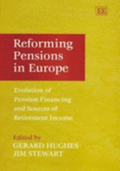 Reforming Pensions in Europe: Evolution of Pension Financing and Sources of Retirement Income - Hughes, Gerard (Editor), and Stewart, Jim (Editor)