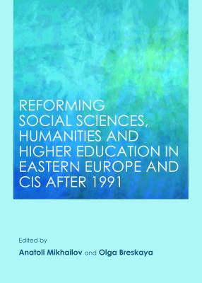 Reforming Social Sciences, Humanities and Higher Education in Eastern Europe and CIS after 1991 - Breskaya, Olga (Editor), and Mikhailov, Anatoli (Editor)