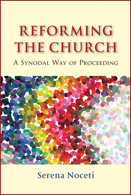 Reforming the Church: A Synodal Way of Proceeding - Noceti, Serena