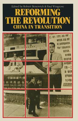 Reforming the Revolution: China in Transition - Benewick, Robert, and Wingrove, Paul