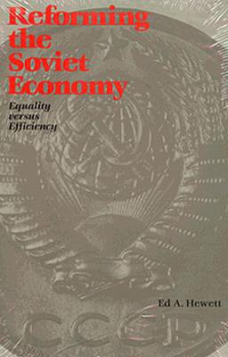 Reforming the Soviet Economy: Equality vs. Efficiency - Hewett, Ed A