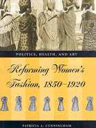 Reforming Women's Fashion, 1850-1920: Politics, Health and Art