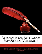Reformistas Antiguos Espaoles, Volume 4