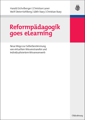 Reformp?dagogik Goes Elearning: Neue Wege Zur Selbstbestimmung Von Virtuellem Wissenstransfer Und Individualisiertem Wissenserwerb - Eichelberger, Harald, and Laner, Christian, and Kohlberg, Wolf Dieter