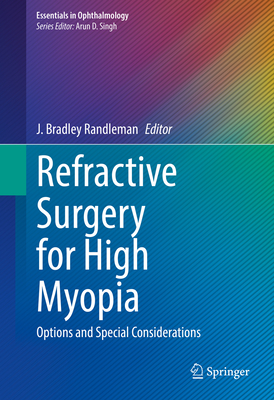 Refractive Surgery for High Myopia: Options and Special Considerations - Randleman, J Bradley (Editor)