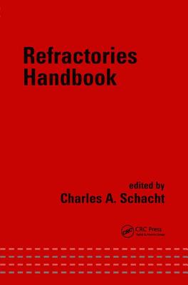 Refractories Handbook - Schacht, Charles (Editor)