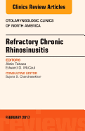 Refractory Chronic Rhinosinusitis, an Issue of Otolaryngologic Clinics of North America: Volume 50-1