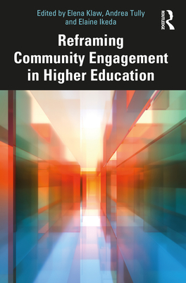 Reframing Community Engagement in Higher Education - Klaw, Elena (Editor), and Tully, Andrea (Editor), and Ikeda, Elaine K. (Editor)