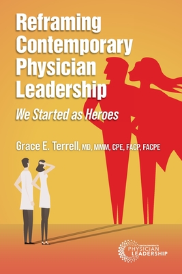 Reframing Contemporary Physician Leadership: We Started as Heroes - Terrell, Grace E