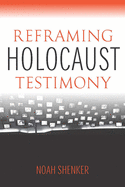 Reframing Holocaust Testimony