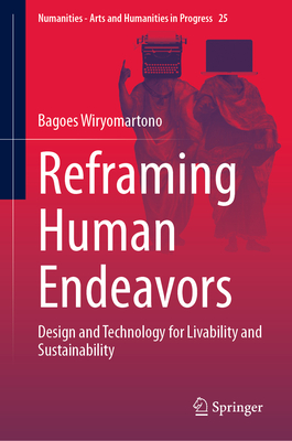 Reframing Human Endeavors: Design and Technology for Livability and Sustainability - Wiryomartono, Bagoes