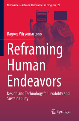 Reframing Human Endeavors: Design and Technology for Livability and Sustainability - Wiryomartono, Bagoes