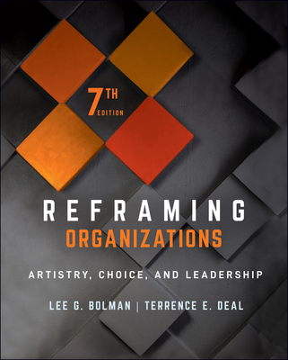 Reframing Organizations: Artistry, Choice, and Leadership - Bolman, Lee G, and Deal, Terrence E