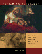 Reframing Rembrandt: Jews and the Christian Image in Seventeenth-Century Amsterdam