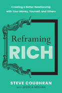 Reframing Rich: Creating a Better Relationship with Your Money, Yourself, and Others