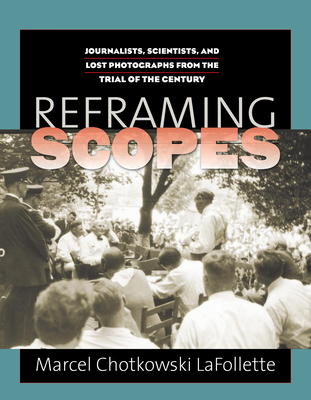 Reframing Scopes: Journalists, Scientists, and Lost Photographs from the Trial of the Century - LaFollette, Marcel Chotkowski