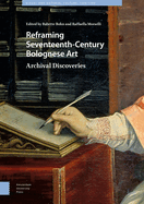 Reframing Seventeenth-Century Bolognese Art: Archival Discoveries