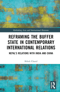 Reframing the Buffer State in Contemporary International Relations: Nepal's Relations with India and China