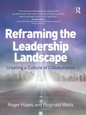 Reframing the Leadership Landscape: Creating a Culture of Collaboration - Hayes, Roger, and Watts, Reginald