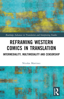 Reframing Western Comics in Translation: Intermediality, Multimodality and Censorship - Martinez, Nicolas