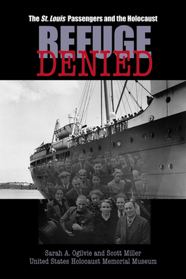 Refuge Denied: The St. Louis Passengers and the Holocaust - Ogilvie, Sarah A, and Miller, Scott
