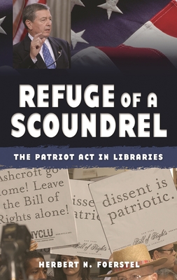 Refuge of a Scoundrel: The Patriot ACT in Libraries - Foerstel, Herbert N