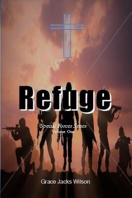 Refuge: Special Forces Series - Wilson, Grace Jacks