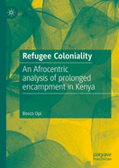 Refugee Coloniality: An Afrocentric analysis of prolonged encampment in Kenya