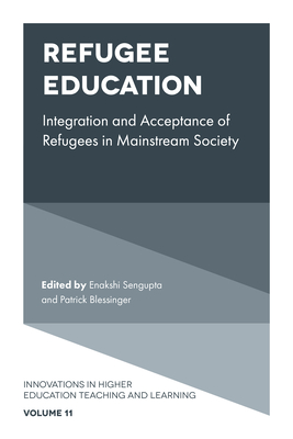 Refugee Education: Integration and Acceptance of Refugees in Mainstream Society - SenGupta, Enakshi (Editor), and Blessinger, Patrick, Dr. (Editor)