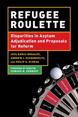 Refugee Roulette: Disparities in Asylum Adjudication and Proposals for Reform - Schrag, Philip G, and Schoenholtz, Andrew I, and Ramji-Nogales, Jaya