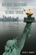 Refugee Solutions in the Age of Global Crisis: Human Rights, Integration, and Sustainable Development