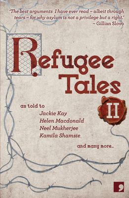 Refugee Tales: Volume II - Kay, Jackie, and Laing, Olivia, and Holmes, Rachel