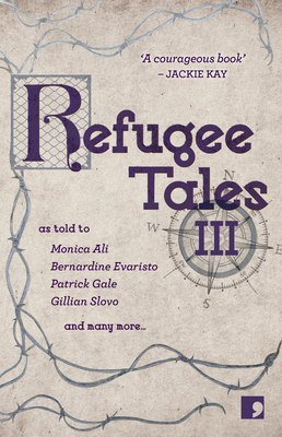 Refugee Tales: Volume III - Ali, Monica, and Appignanesi, Lisa, and Evaristo, Bernardine