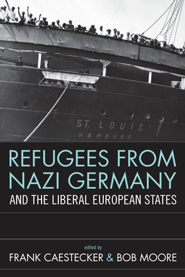 Refugees From Nazi Germany and the Liberal European States - Caestecker, Frank (Editor), and Moore, Bob (Editor)