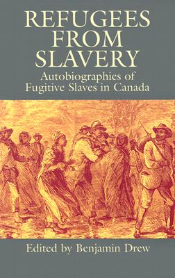 Refugees from Slavery: Autobiographies of Fugitive Slaves in Canada - Drew, Benjamin (Editor)