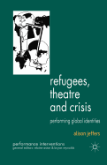 Refugees, Theatre and Crisis: Performing Global Identities
