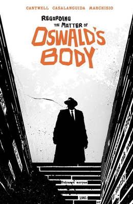Regarding the Matter of Oswald's Body - Cantwell, Christopher