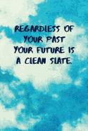 Regardless of Your Past Your Future Is a Clean Slate: Inspirational Quotes Blank Journal Lined Notebook Motivational Work Gifts Office Gift Sky