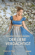 Regency-Rebellinnen - Der Liebe verd?chtigt: Historischer Liebesroman