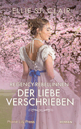 Regency-Rebellinnen - Der Liebe verschrieben: Historischer Liebesroman