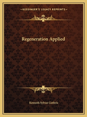 Regeneration Applied - Guthrie, Kenneth Sylvan