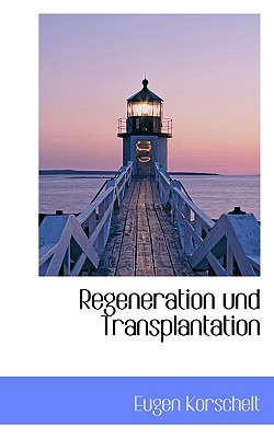 Regeneration Und Transplantation - Korschelt, Eugene