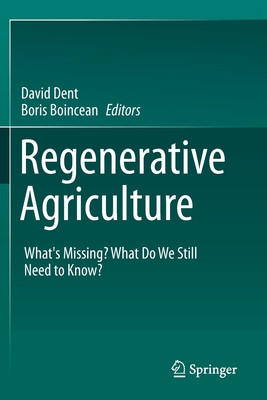 Regenerative Agriculture: What's Missing? What Do We Still Need to Know? - Dent, David (Editor), and Boincean, Boris (Editor)